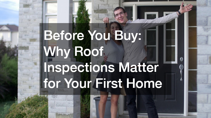 Before You Buy  Why Roof Inspections Matter for Your First Home