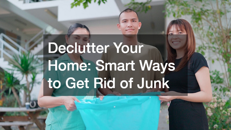 Declutter Your Home: Smart Ways to Get Rid of Junk