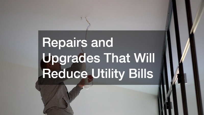Repairs and Upgrades That Will Reduce Utility Bills