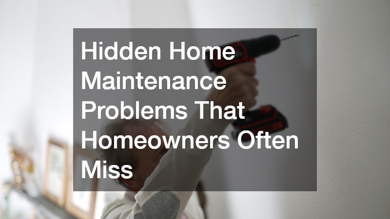 Hidden Home Maintenance Problems That Homeowners Often Miss